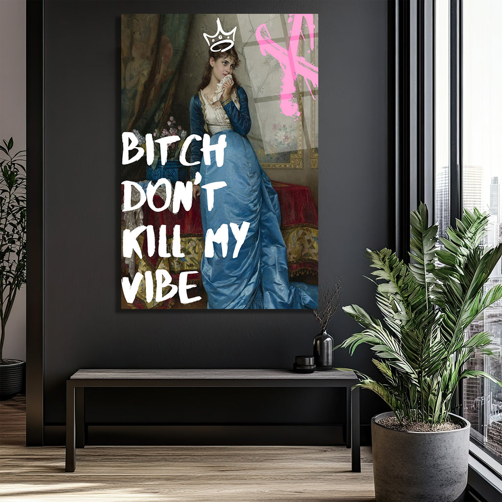 Bitch Don't Kill My Vibe Pop Art Cam Tablo - Kraliçe Temalı Duvar Dekoru