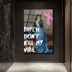 Bitch Don't Kill My Vibe Pop Art Cam Tablo - Kraliçe Temalı Duvar Dekoru