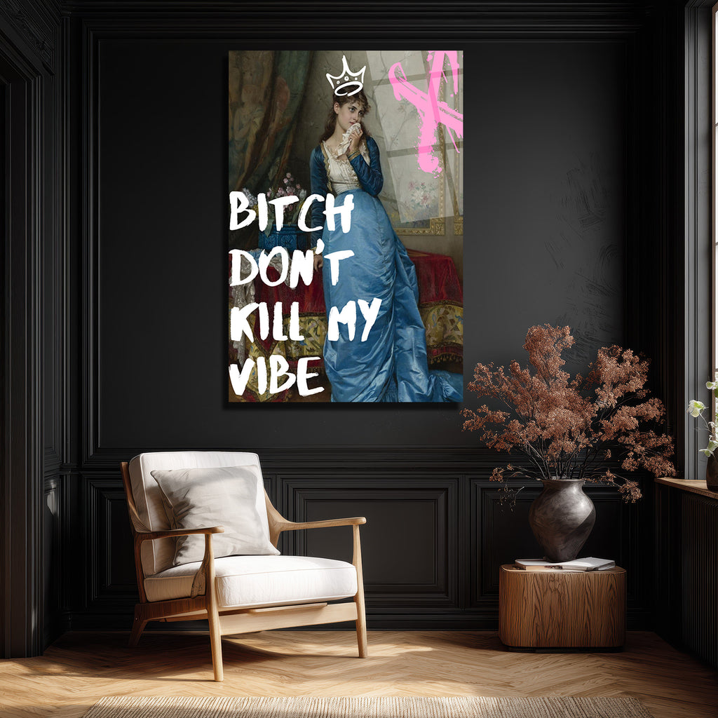 Bitch Don't Kill My Vibe Pop Art Cam Tablo - Kraliçe Temalı Duvar Dekoru