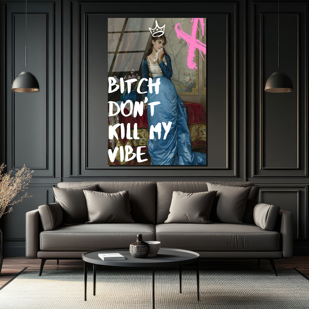 Bitch Don't Kill My Vibe Pop Art Cam Tablo - Kraliçe Temalı Duvar Dekoru