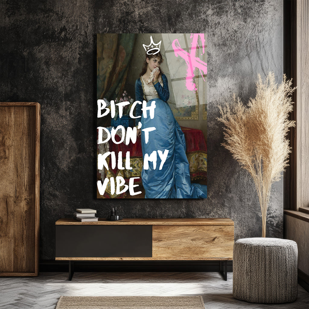 Bitch Don't Kill My Vibe Pop Art Cam Tablo - Kraliçe Temalı Duvar Dekoru