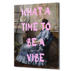 "What A Time To Be A Vibe" Pembe Yazılı Klasik Kadın Portre Cam Tablo