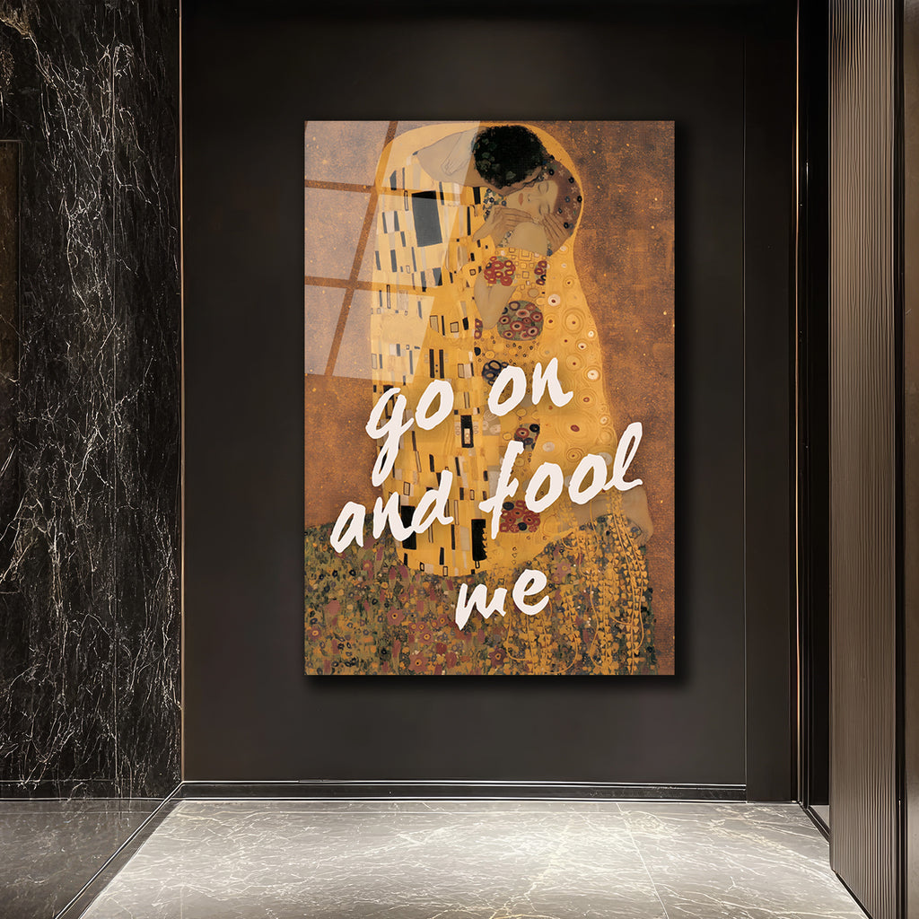 Klimt Öpücük ve 'Go On And Fool Me' Temalı Sanatsal Cam Tablo