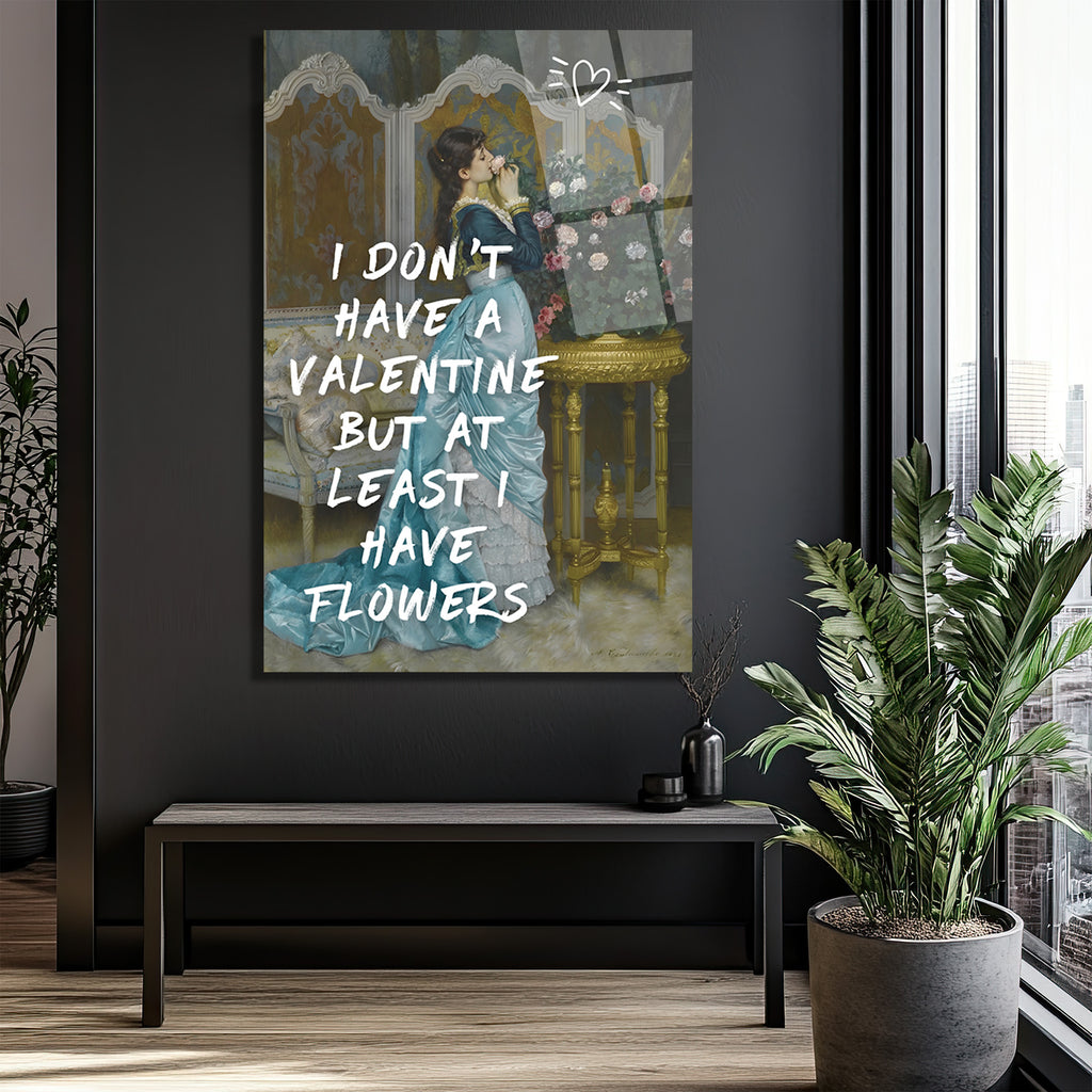 Valentine Yoksa Çiçek Var Cam Tablo: Romantik ve Sanatsal Duvar Dekoru