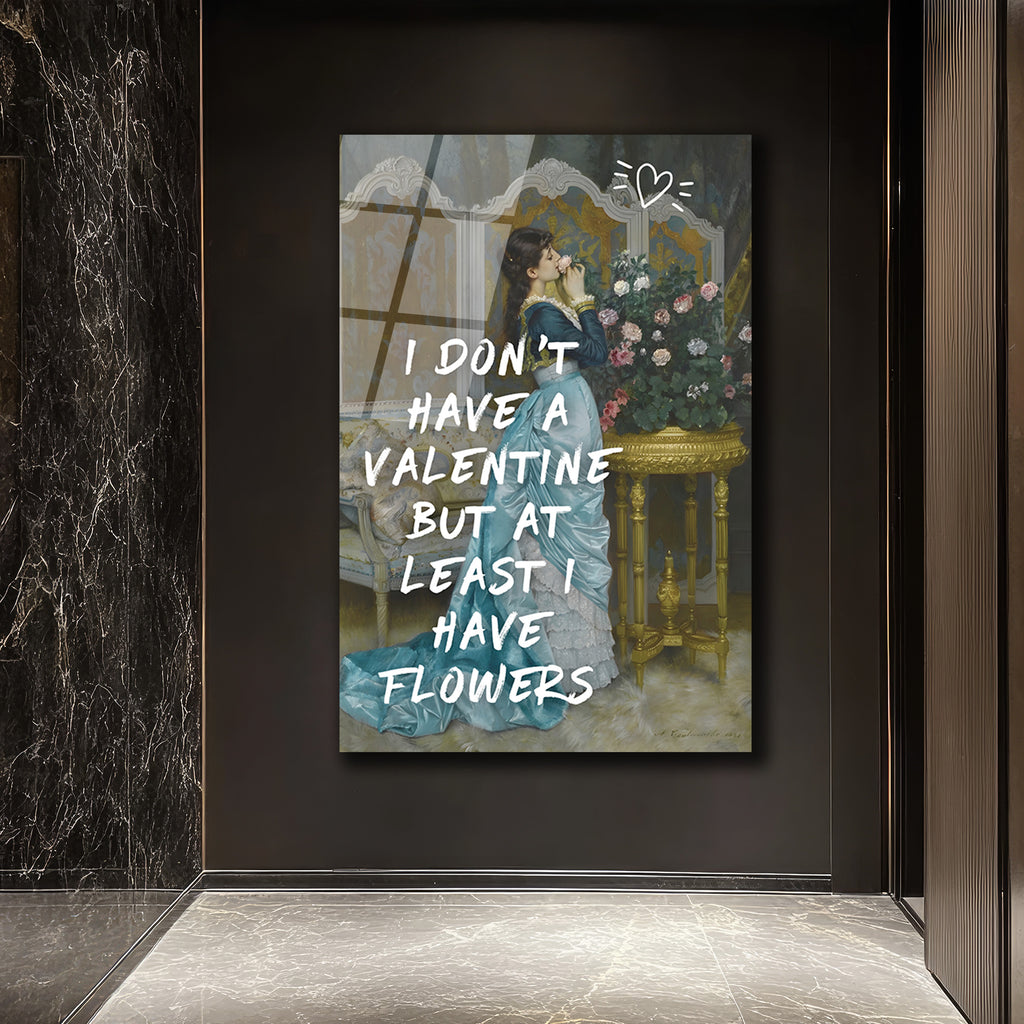 Valentine Yoksa Çiçek Var Cam Tablo: Romantik ve Sanatsal Duvar Dekoru