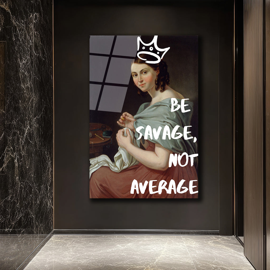 Asi Kraliçe Cam Tablo: Be Savage, Not Average