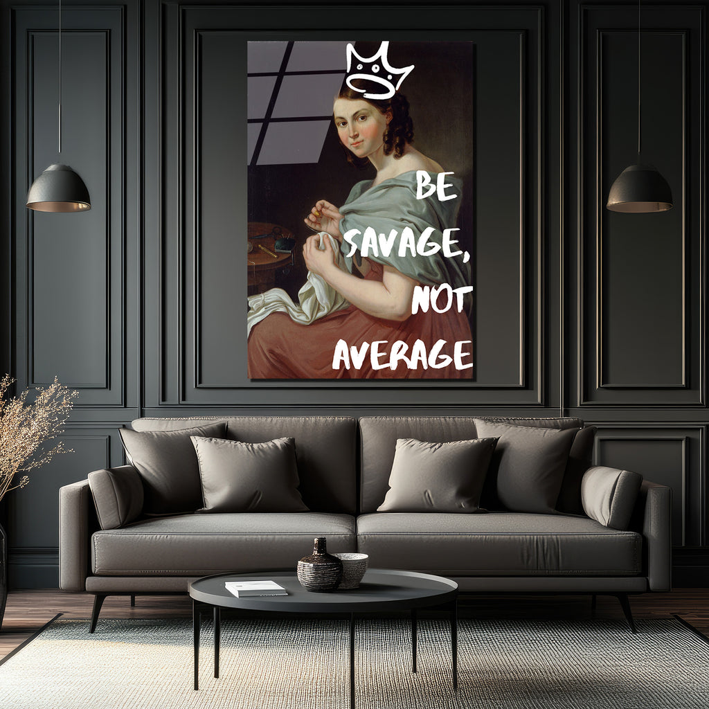 Asi Kraliçe Cam Tablo: Be Savage, Not Average