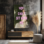 You Can't Sit With Me Modern Sanat Cam Tablo