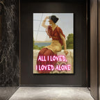 All I Loved, I Loved Alone Neon Yazılı Klasik Sanat Cam Tablo