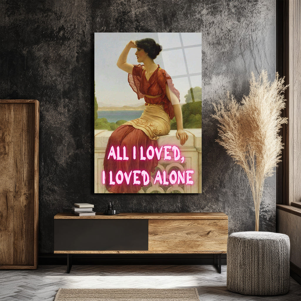 All I Loved, I Loved Alone Neon Yazılı Klasik Sanat Cam Tablo