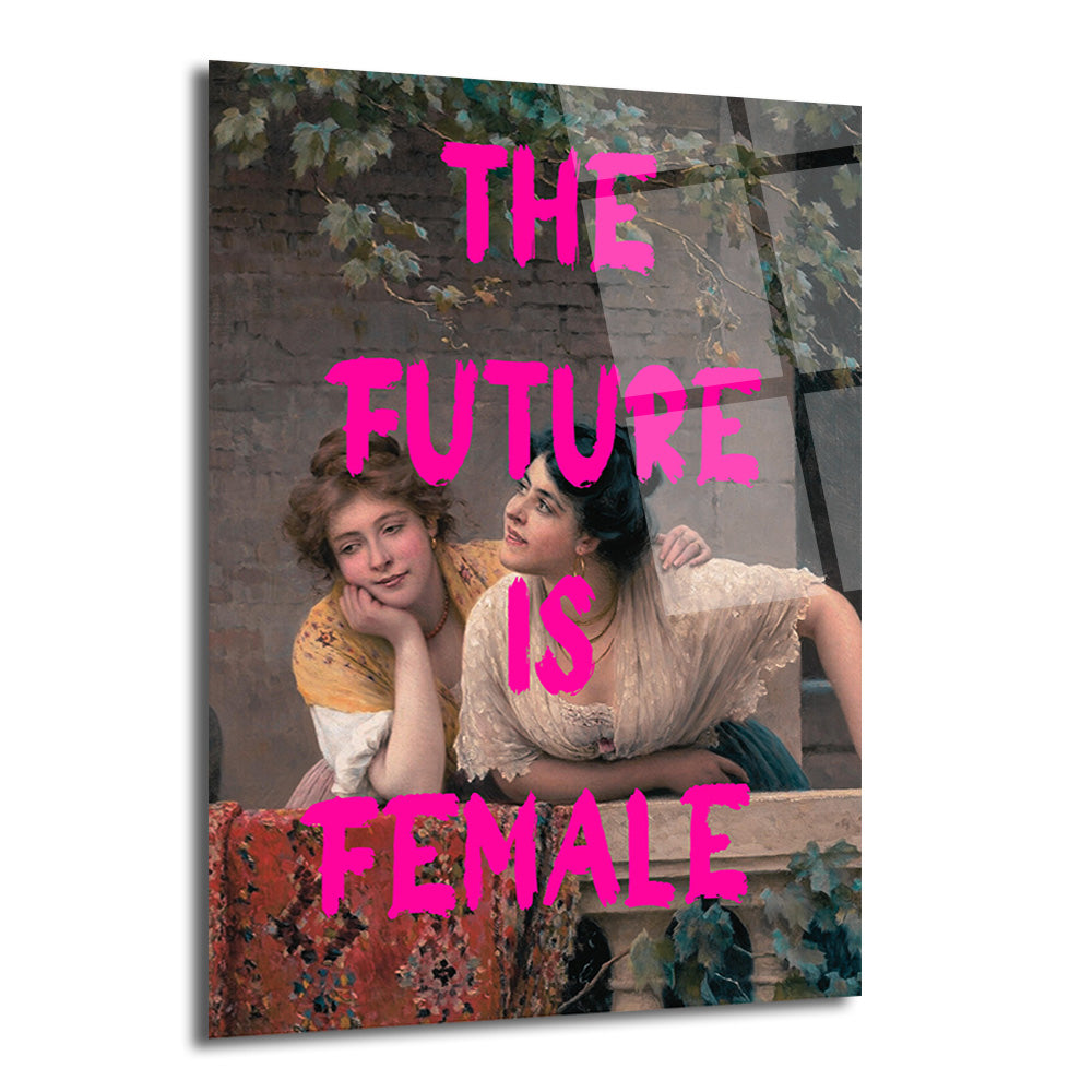 Klasik dönemde balkonda sohbet eden iki kadının resmedildiği bir tablonun üzerine parlak pembe renkte 'THE FUTURE IS FEMALE' (Gelecek Kadınların) yazısının eklendiği modern bir cam tablo.