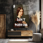 Don't Rush Me Asi Ruhlu Kadın Portresi Cam Tablo