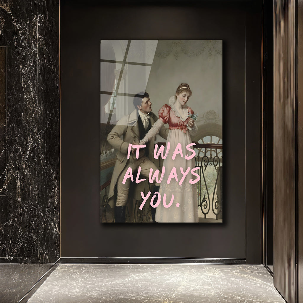 It Was Always You Romantik Klasik Sanat Cam Tablo