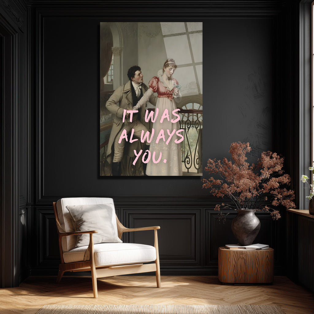 It Was Always You Romantik Klasik Sanat Cam Tablo