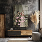 It Was Always You Romantik Klasik Sanat Cam Tablo